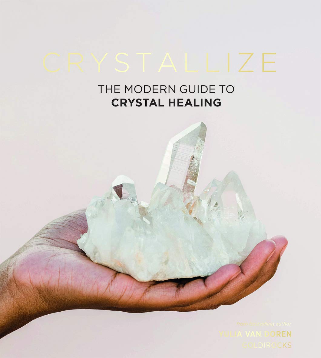 Crystallize: The Modern Guide to Crystal Healing (Hardcover)