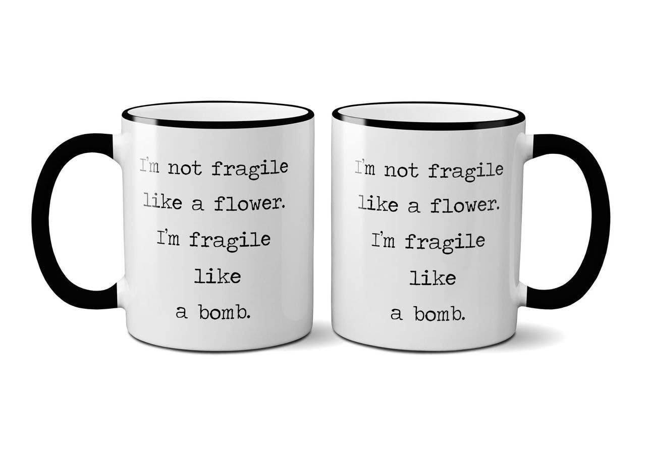 I’m Not Fragile Like a Flower Mug