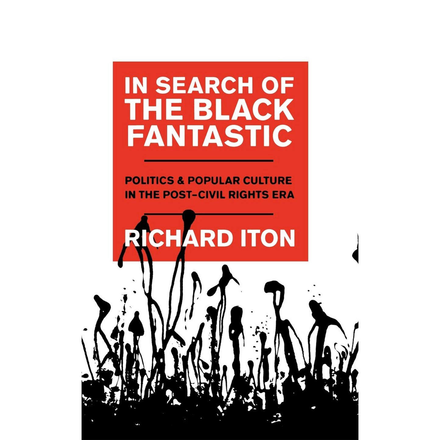 In Search of the Black Fantastic: Politics and Popular Culture in the Post-Civil Rights Era