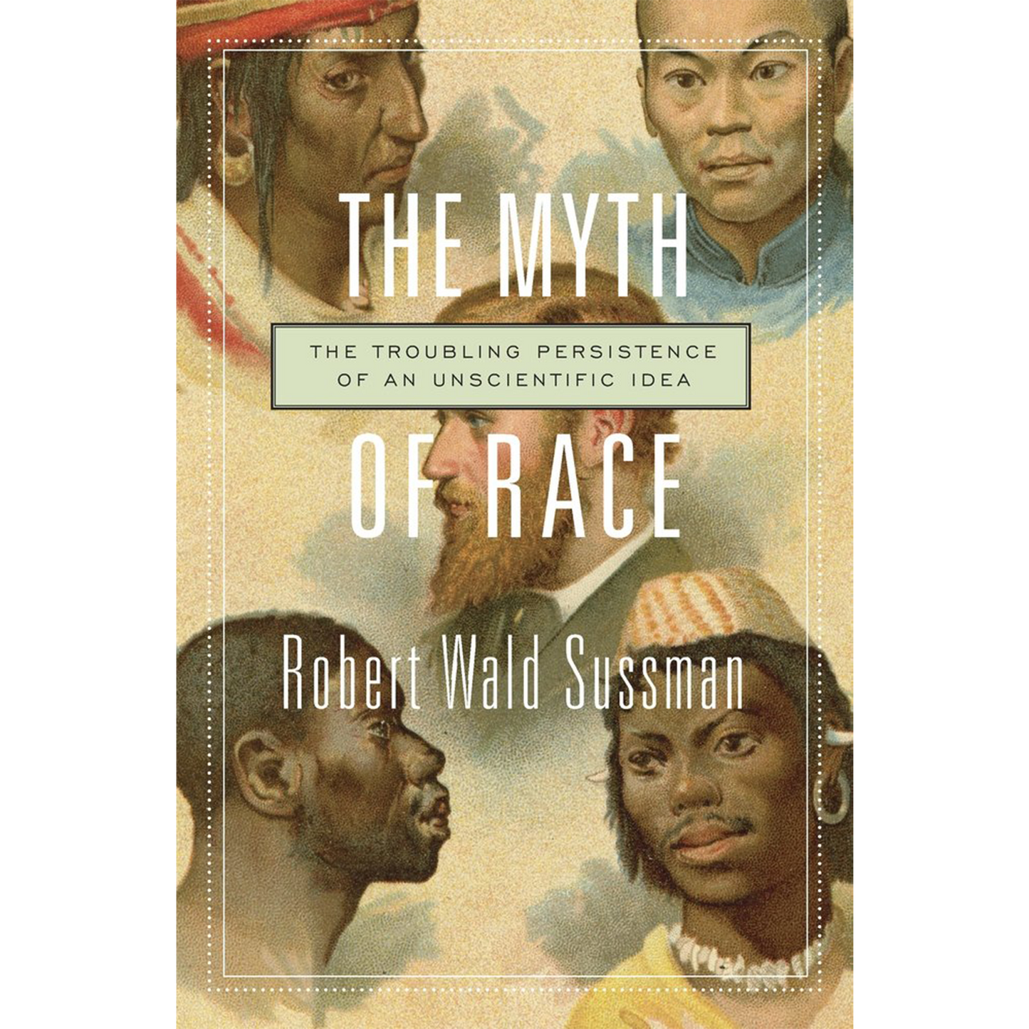 The Myth of Race: The Troubling Persistence of an Unscientific Idea