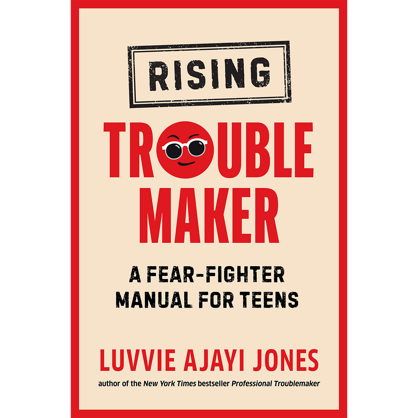 Rising Troublemaker: A Fear-Fighter Manual for Teens