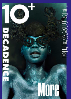 10+ ISSUE 7| DECADENCE, MORE, PLEASURE