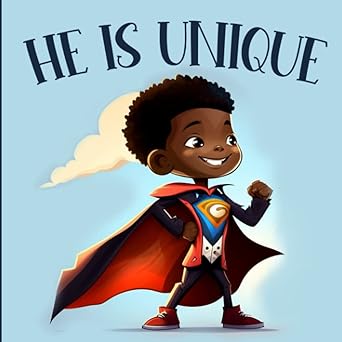 He is Unique: Picture Book For Boys Celebrating the Beauty and Diversity of Black History & Culture