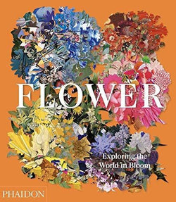 Flower: Exploring the World in Bloom | Hardcover