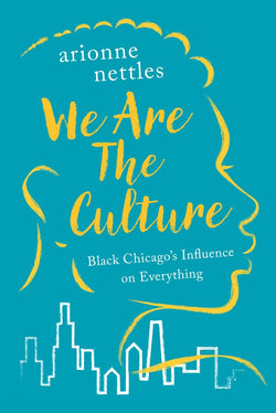 We Are the Culture: Black Chicago's Influence on Everything | Hardcover