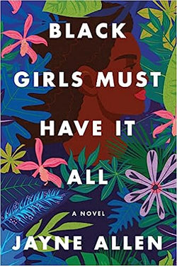 Black Girls Must Have It All: A Novel