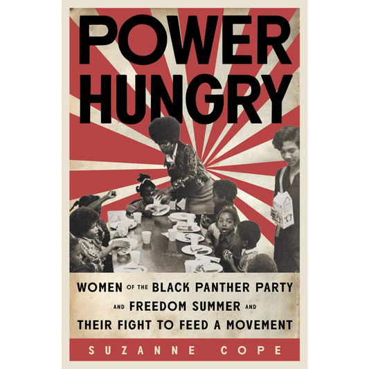 Power Hungry: Women of the Black Panther Party and Freedom Summer and Their Fight to Feed a Movement