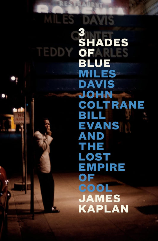 3 Shades of Blue: Miles Davis, John Coltrane, Bill Evans, and the Lost Empire of Cool |Hardcover