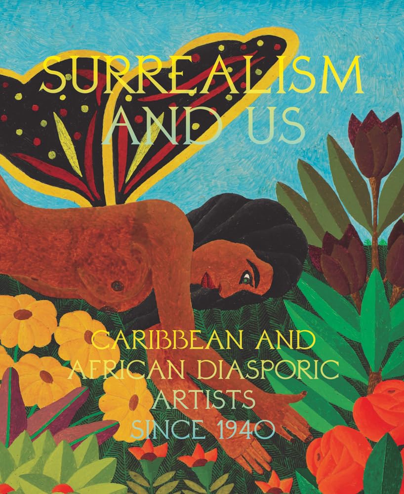 Surrealism and Us: Caribbean and African Diasporic Artists since 1940 |  Hardcover