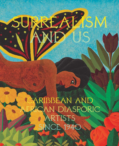 Surrealism and Us: Caribbean and African Diasporic Artists since 1940 |  Hardcover