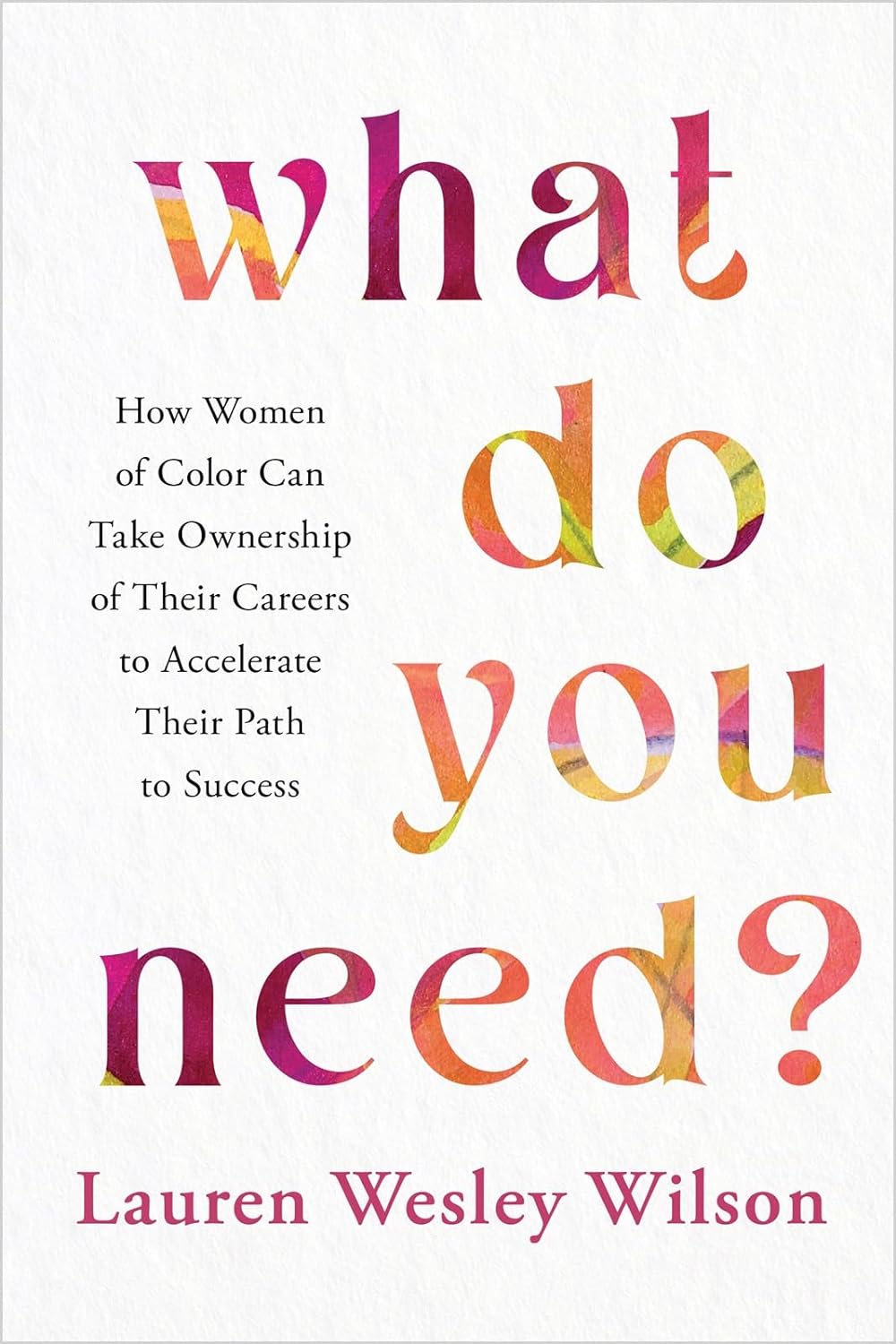 What Do You Need?: How Women of Color Can Take Ownership of Their Careers to Accelerate Their Path to Success | Hardcover