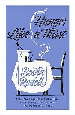 Hunger Like a Thirst: From Food Stamps to Fine Dining, a Restaurant Critic Finds Her Place at the Tabl