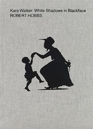 Kara Walker: White Shadows in Blackface