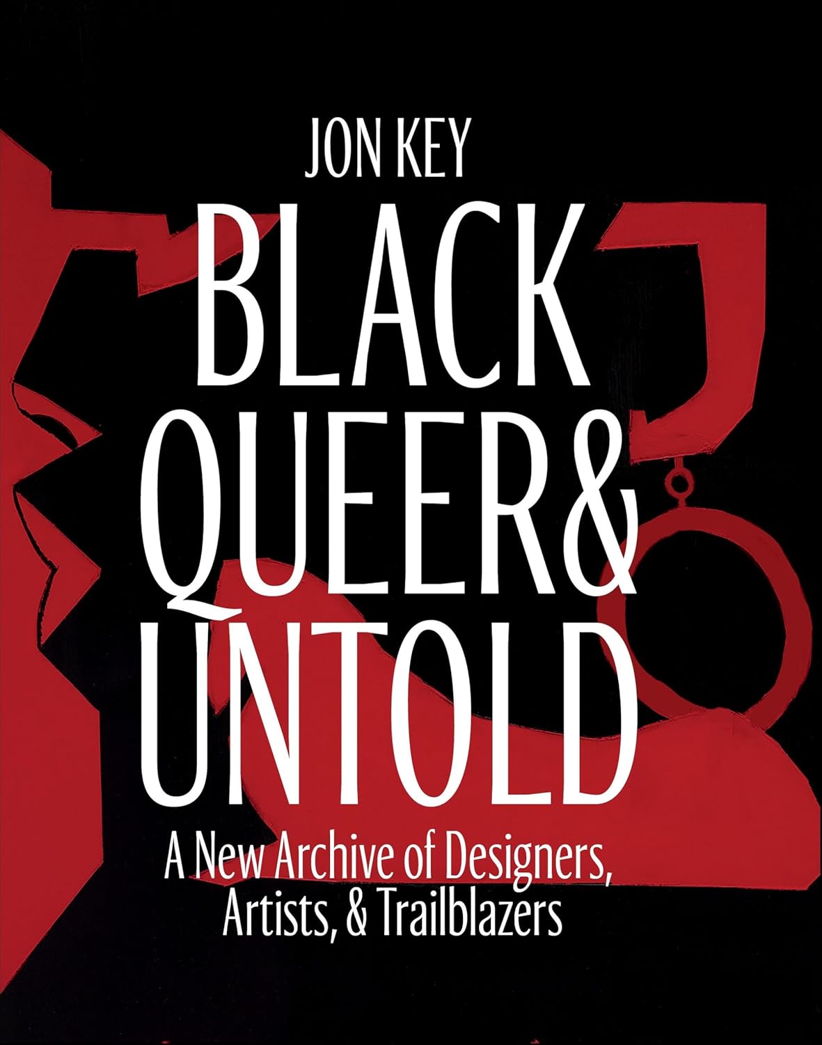 Black, Queer, and Untold: A New Archive of Designers, Artists, and Trailblazers | Hardcover