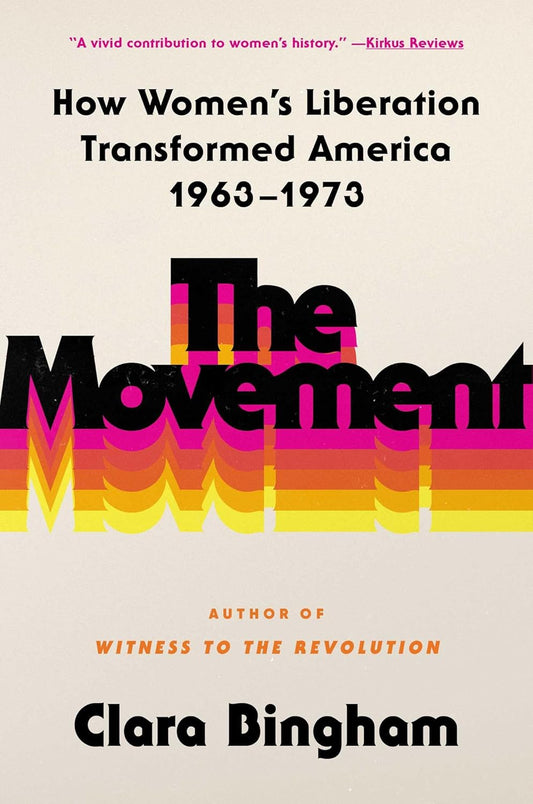 The Movement: How Women's Liberation Transformed America 1963-1973