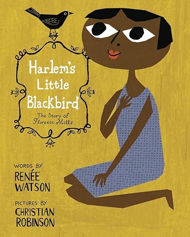 Harlem's Little Blackbird: The Story of Florence Mills