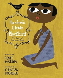 Harlem's Little Blackbird: The Story of Florence Mills