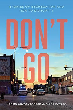 Don't Go: Stories of Segregation and How to Disrupt It | Tonika Lewis Johnson & Maria Krysan
