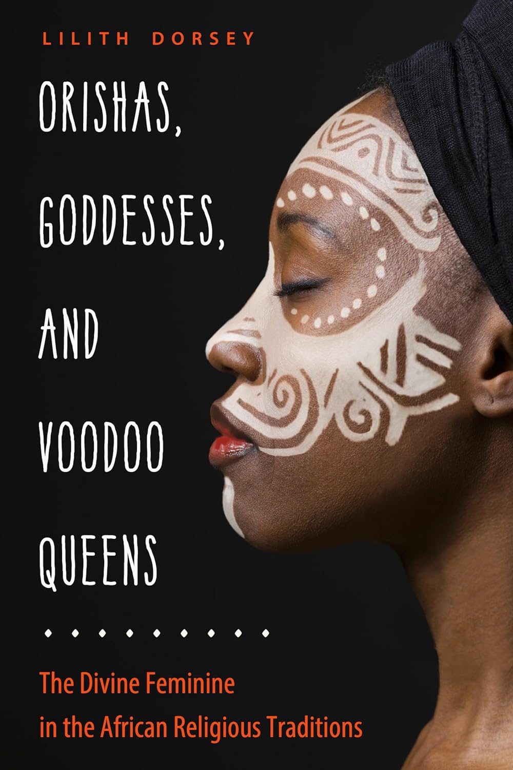 Orishas, Goddesses, and Voodoo Queens: The Divine Feminine in the African Religious Traditions | Paperback