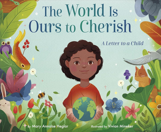 The World Is Ours to Cherish: A Letter to a Child | Hardcover – Picture Book