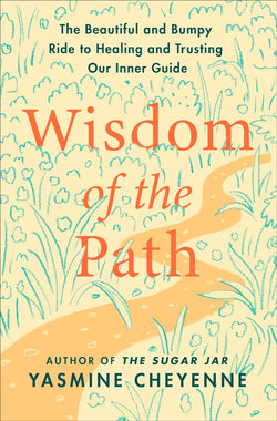 Wisdom of the Path: The Beautiful and Bumpy Ride to Healing and Trusting Our Inner Guide | Hardcover