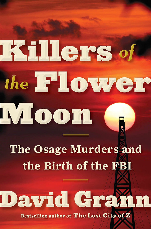 Killers of the Flower Moon: The Osage Murders and the Birth of the FBI Hardcover