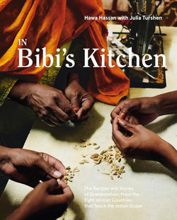 In Bibi's Kitchen: The Recipes and Stories of Grandmothers from the Eight African Countries that Touch the Indian Ocean (A Cookbook)