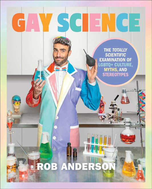 Gay Science: The Totally Scientific Examination of LGBTQ+ Culture, Myths, and Stereotypes | Hardcover