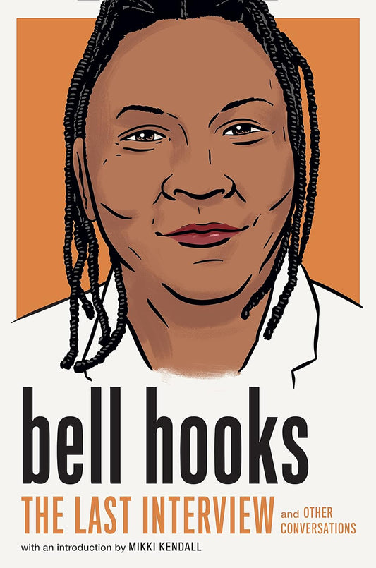 Bell Hooks: The Last Interview: and Other Conversations (The Last Interview Series)