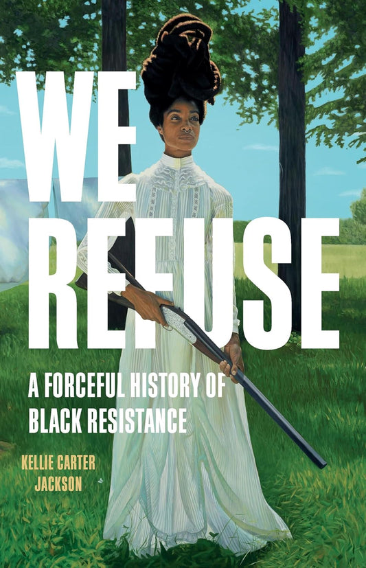 We Refuse: A Forceful History of Black Resistance | Hardcover