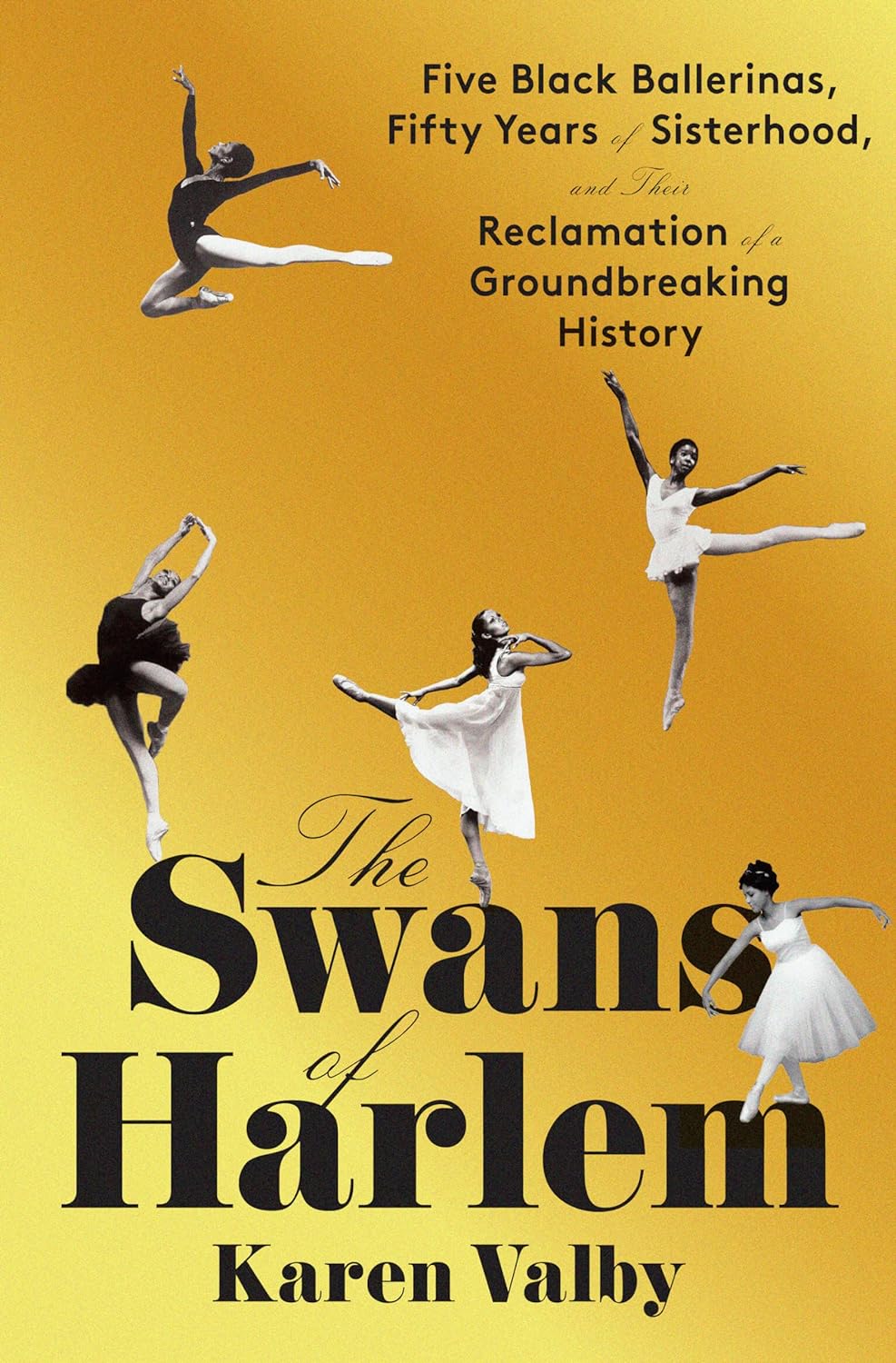 The Swans of Harlem: Five Black Ballerinas, Fifty Years of Sisterhood, and Their Reclamation of a Groundbreaking History | Hardcover