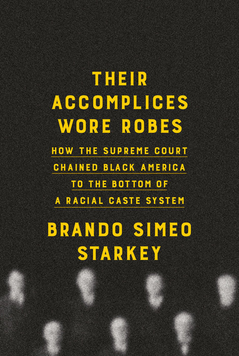 Their Accomplices Wore Robes : How The Supreme Court Chained Black America To The Bottom of A Racial Caste System
