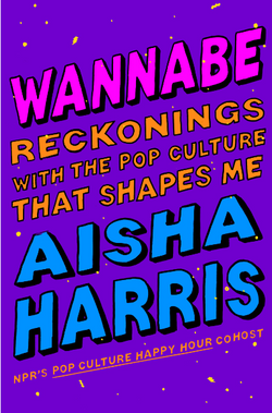 Wannabe: Reckonings with the Pop Culture That Shapes Me Hardcover