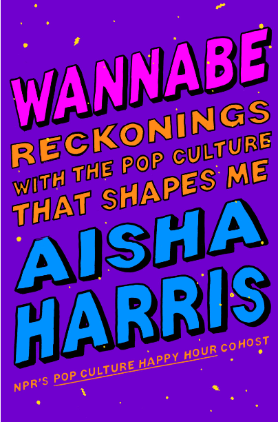 Wannabe: Reckonings with the Pop Culture That Shapes Me Hardcover