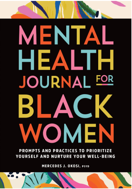 Mental Health Journal for Black Women: Prompts and Practices to Prioritize Yourself and Nurture Your Well-Being