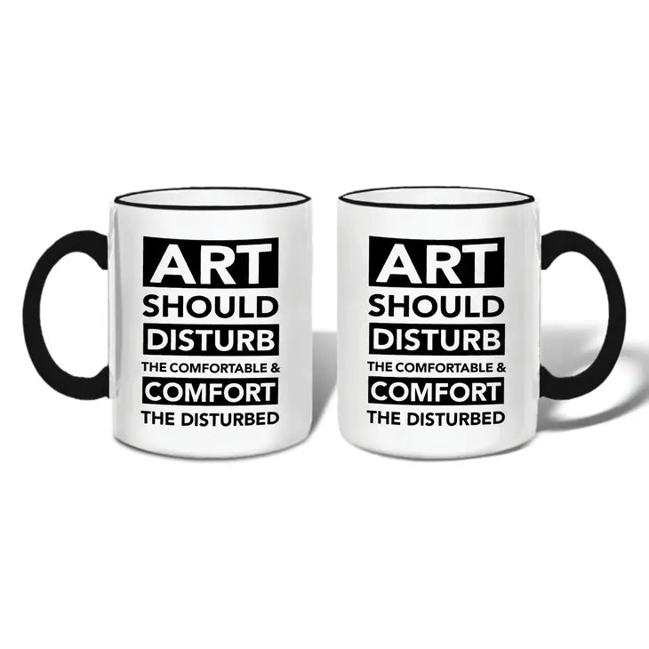 Art Should Disturb the Comfortable and Comfort the Disturbed Mug