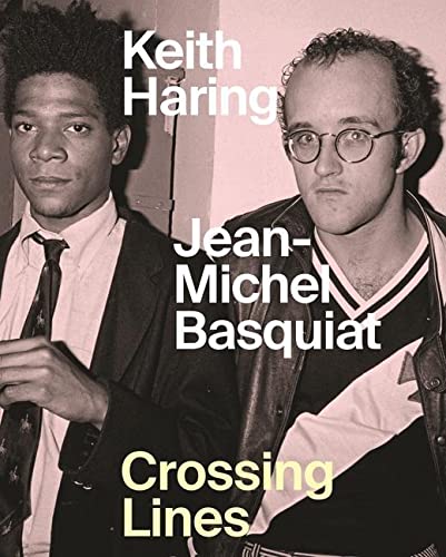 Crossing Lines : Keith Haring - Jean Michel Basquiat