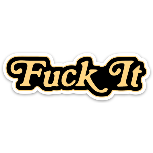 Fuck It Die Cut Sticker