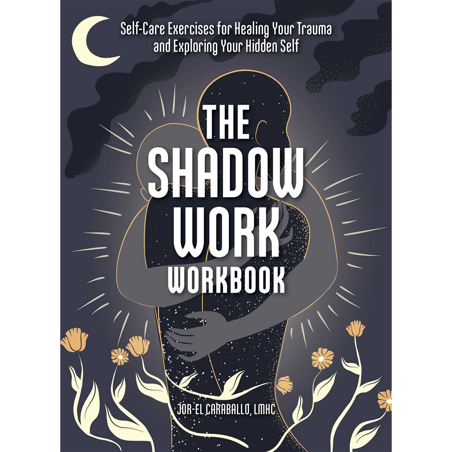 The Shadow Work Workbook: Self-Care Exercises for Healing Your Trauma and Exploring Your Hidden Self | Paperback