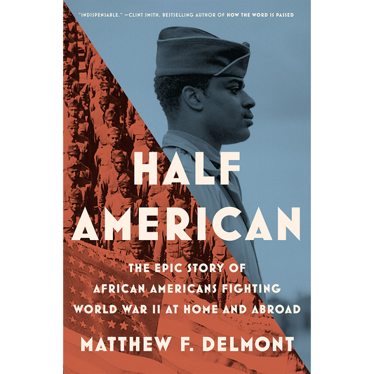 Half American: The Epic Story of African Americans Fighting World War II at Home and Abroad