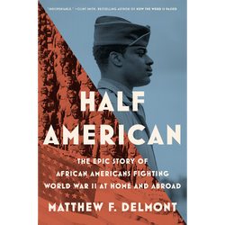 Half American: The Epic Story of African Americans Fighting World War II at Home and Abroad