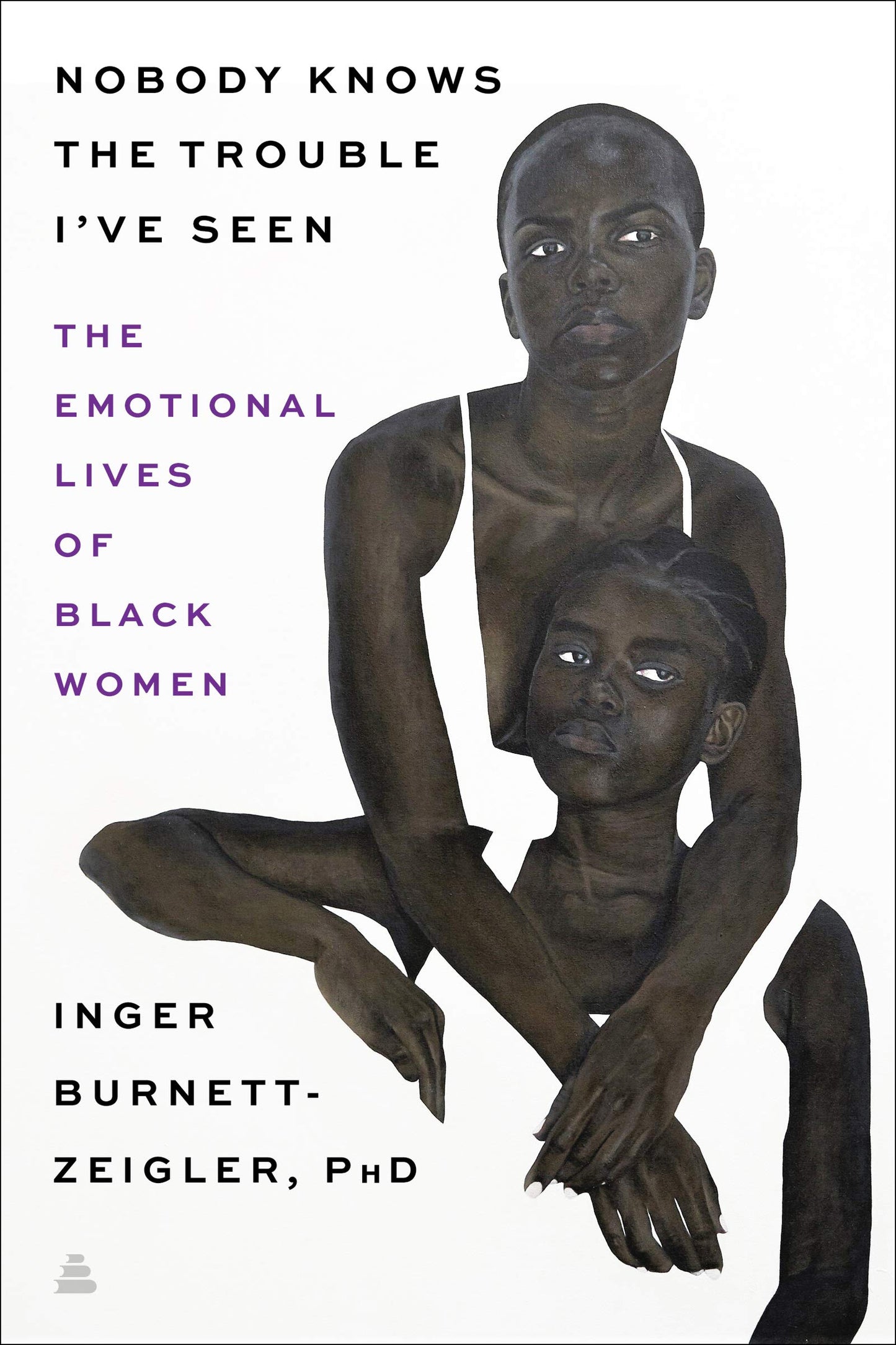 Nobody Knows The Trouble I've Seen: The Emotional Lives of Black Women (Hardcover)