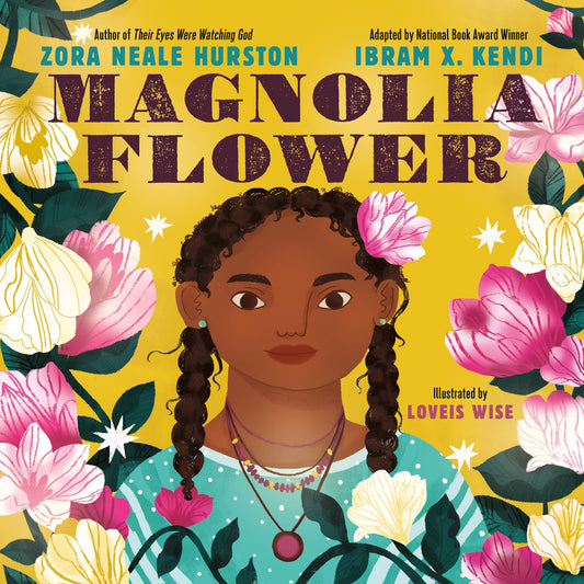 Magnolia Flowers by Zora Neale Hurston, Ibram X. Kendi