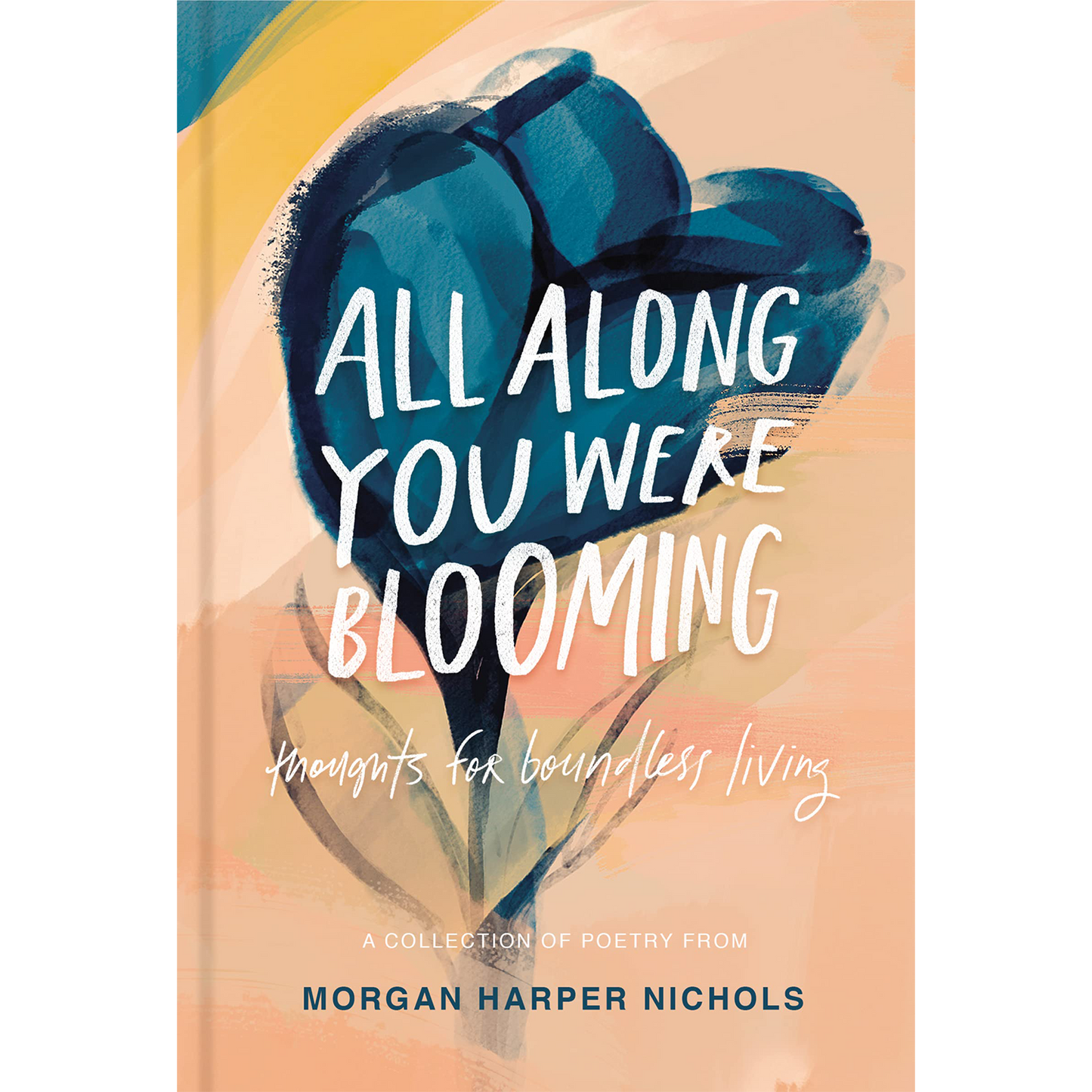 All Along You Were Blooming: Thoughts for Boundless Living | Hardcover