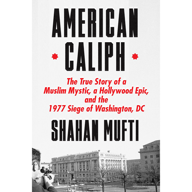 American Caliph: The True Story of a Muslim Mystic, a Hollywood Epic, and the 1977 Siege of Washington, DC | Hardcover