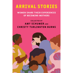 Arrival Stories: Women Share Their Experiences of Becoming Mothers (Hardcover)