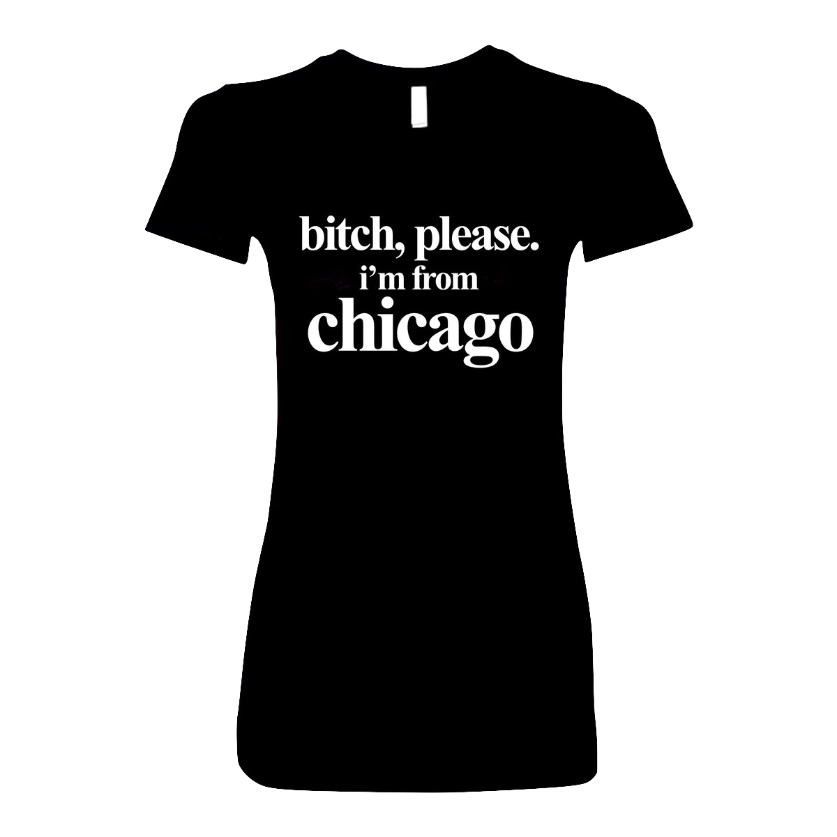 Silverroom | B*tch Please, I'm from Chicago Women’s T-Shirt