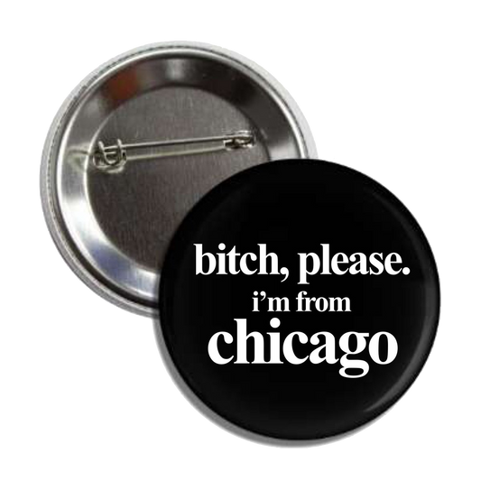 Silverroom | Bitch, Please I'm From Chicago Button