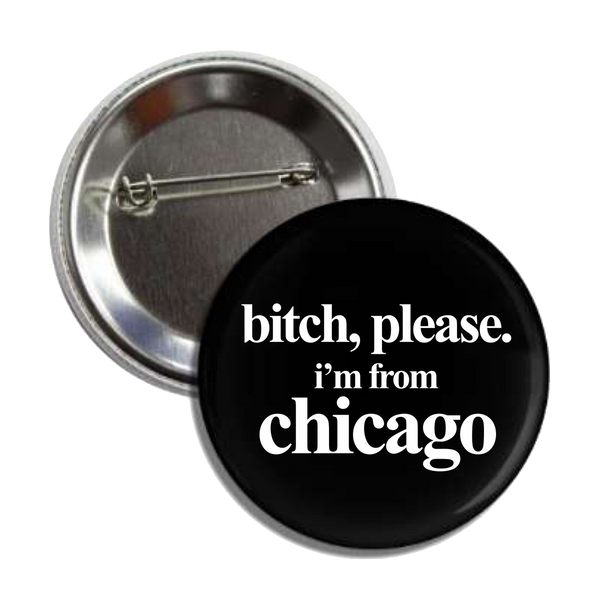 TSR | Bitch, Please I'm From Chicago Button