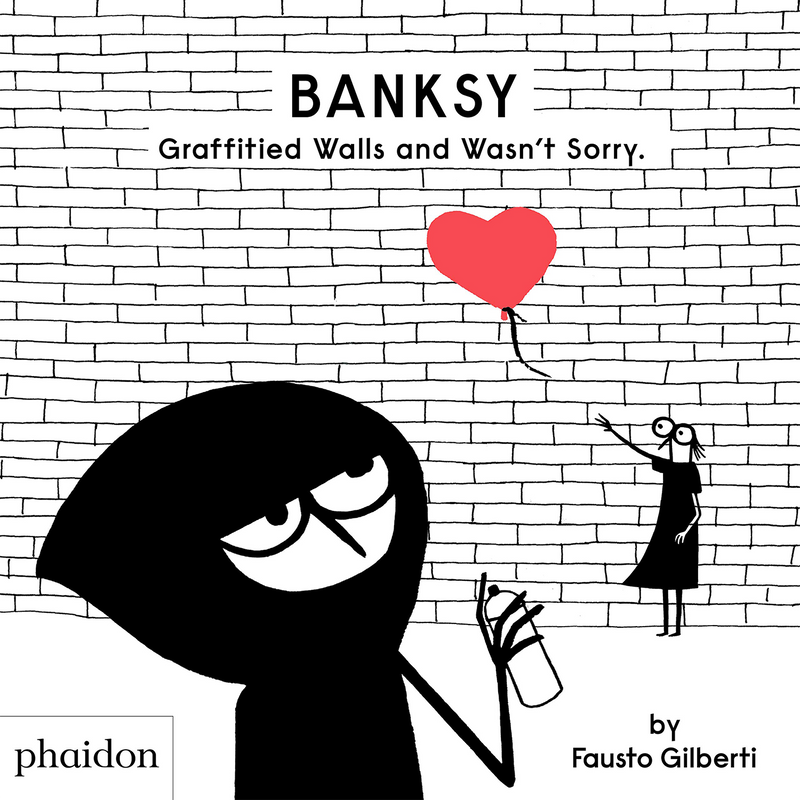 Banksy Graffitied Walls and Wasn’t Sorry. (Hardcover)